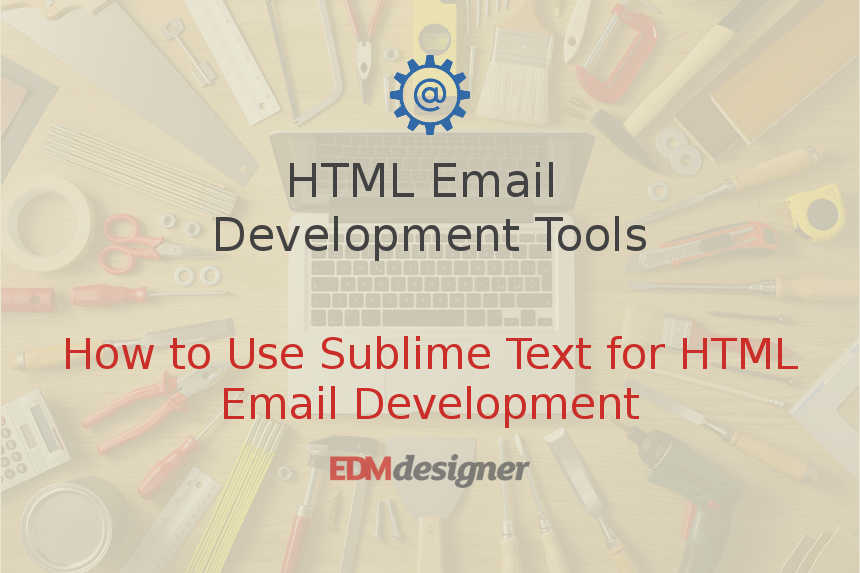 How to Use Sublime Text for HTML Email Development